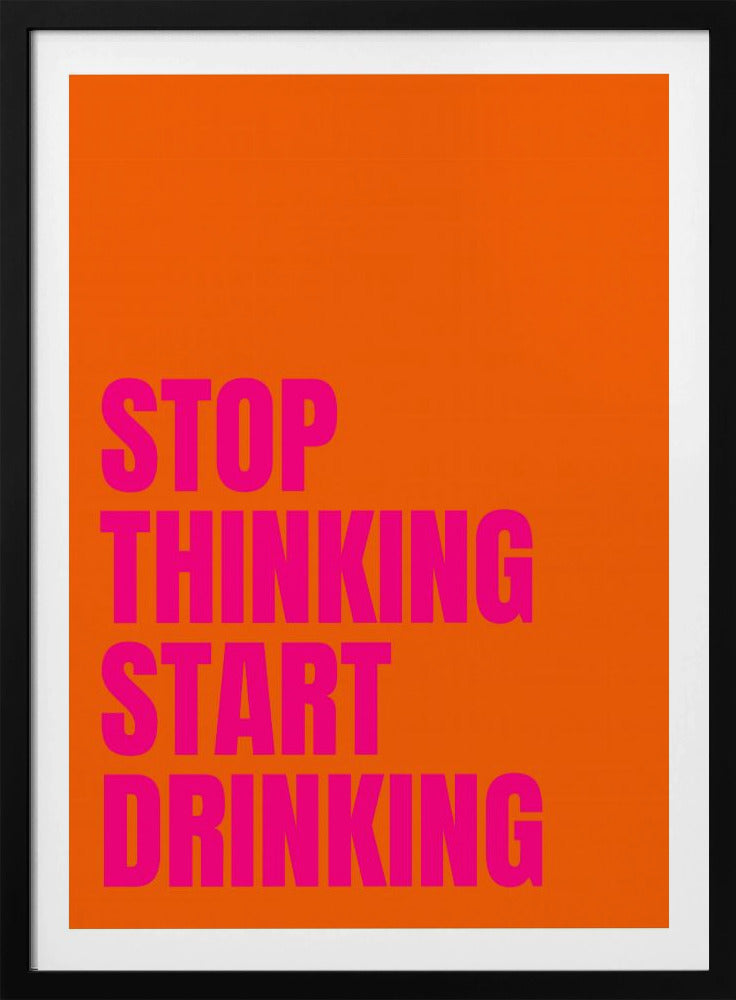 Hör auf zu denken, fang an zu trinken | Poster