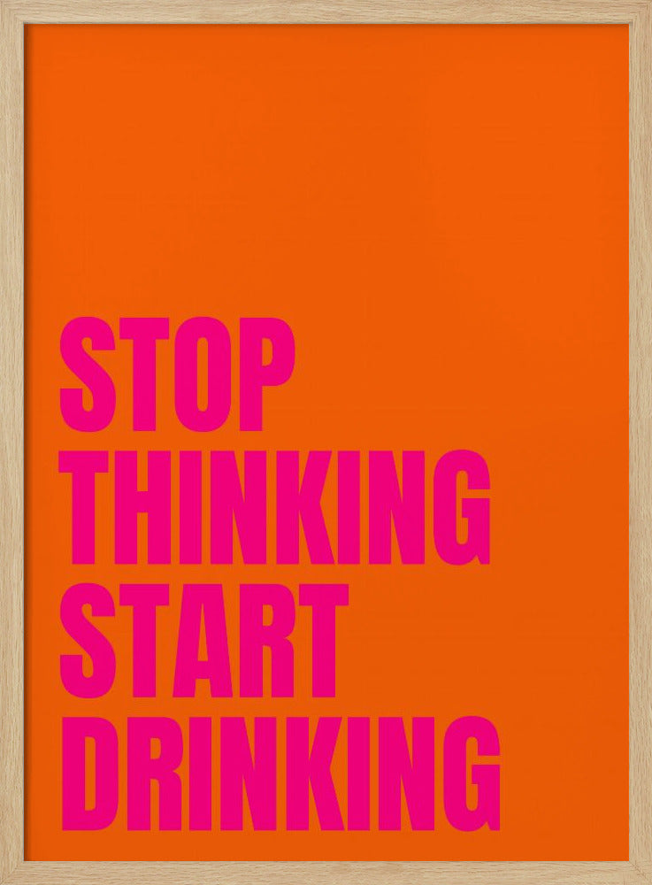 Hör auf zu denken, fang an zu trinken | Poster