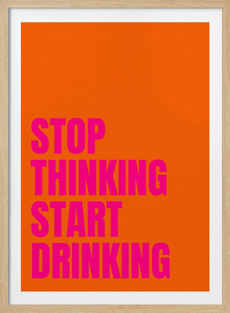 Hör auf zu denken, fang an zu trinken | Poster