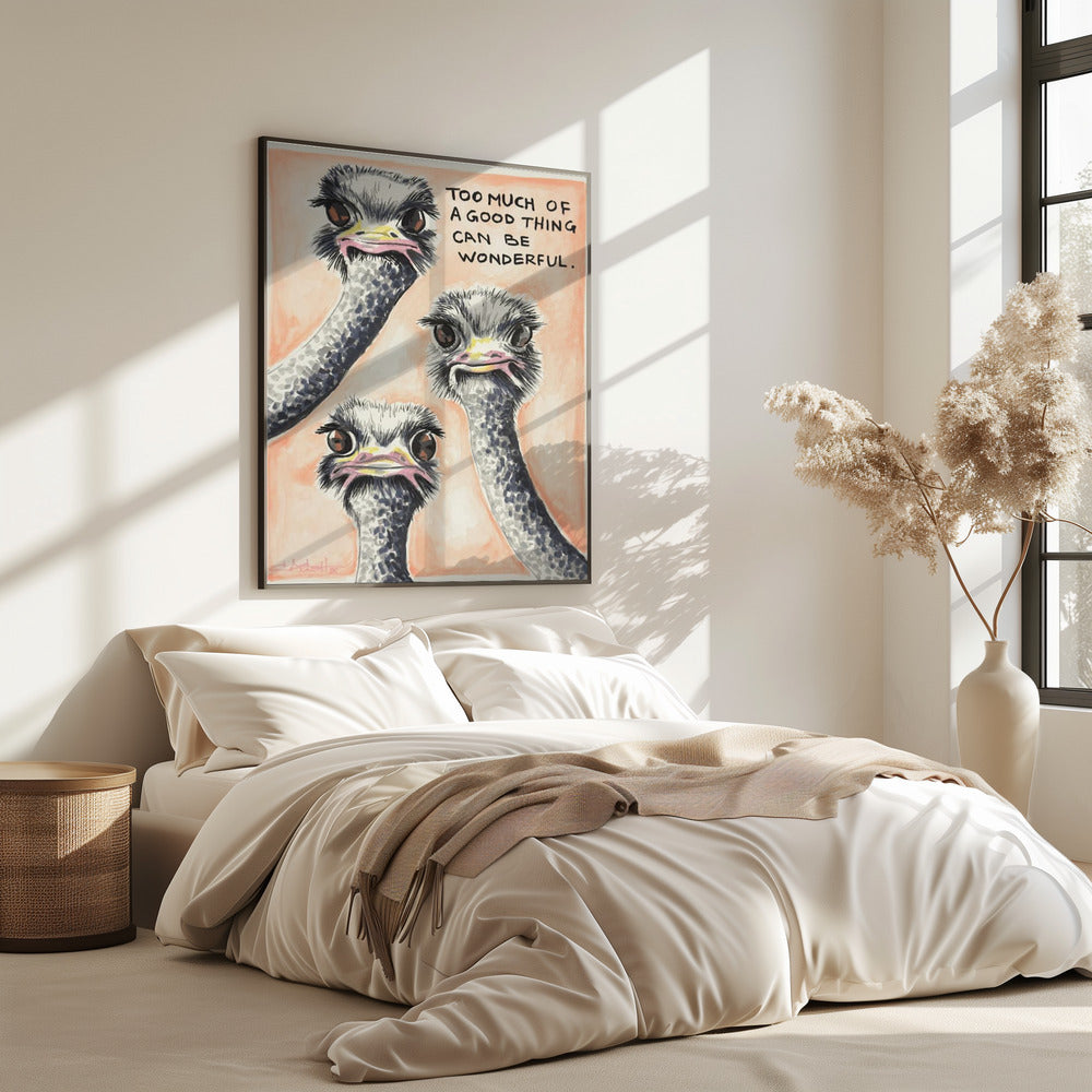 Too much of a good thing Ostrich | Poster