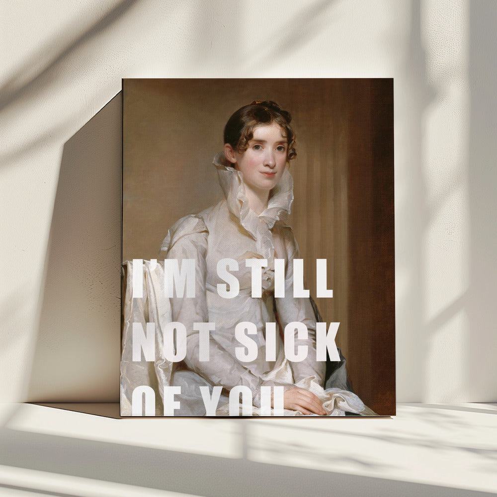 I’m still not sick of you | Canvas