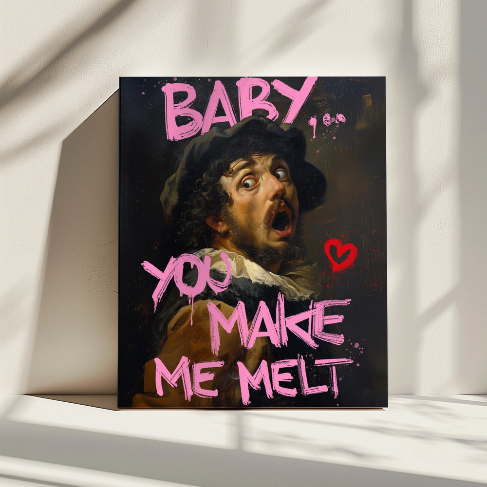Baby, du bringst mich zum Schmelzen | Leinwand