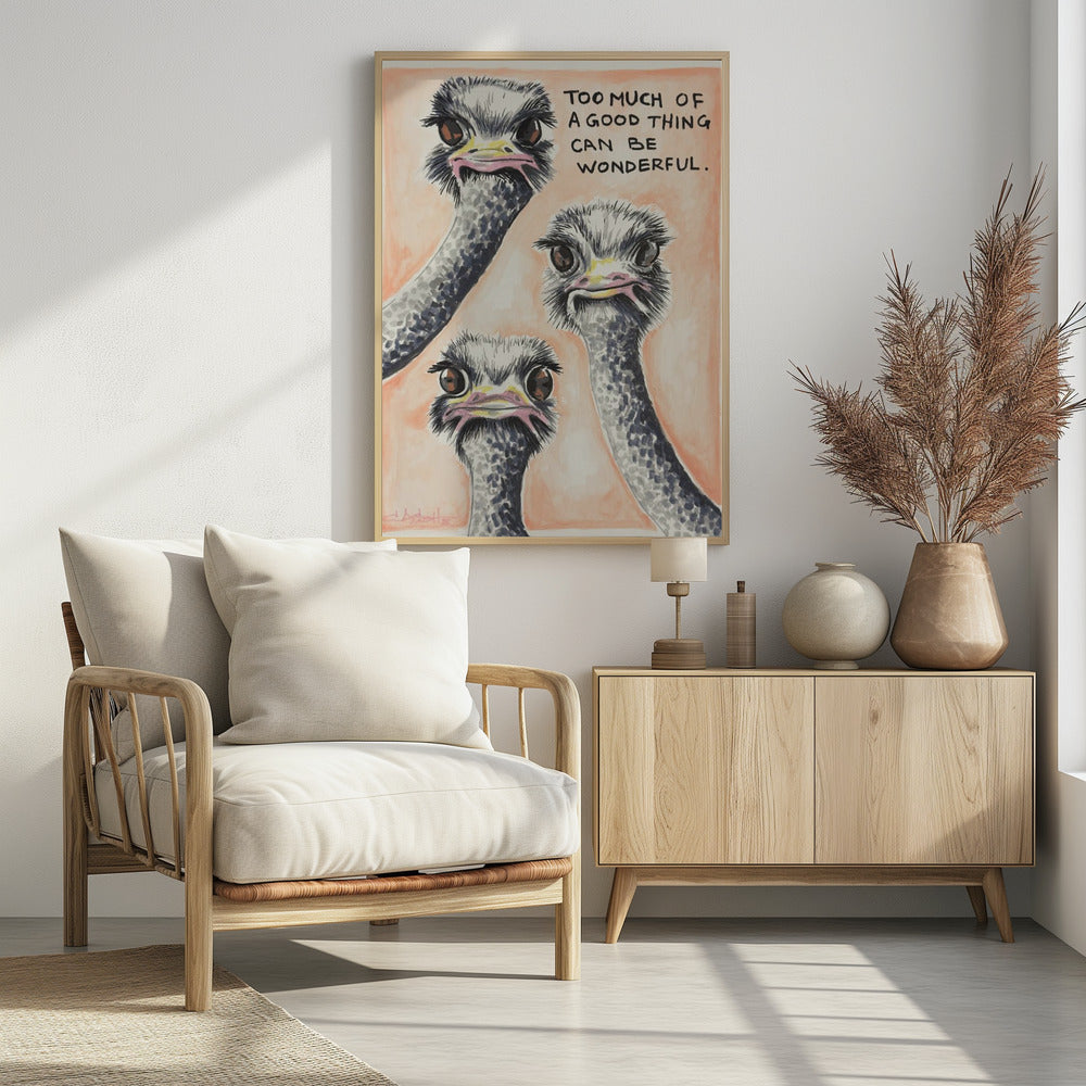 Too much of a good thing Ostrich | Poster