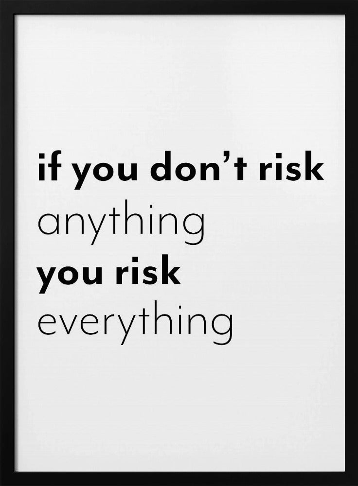 If you don't risk anything you risk everything | Poster