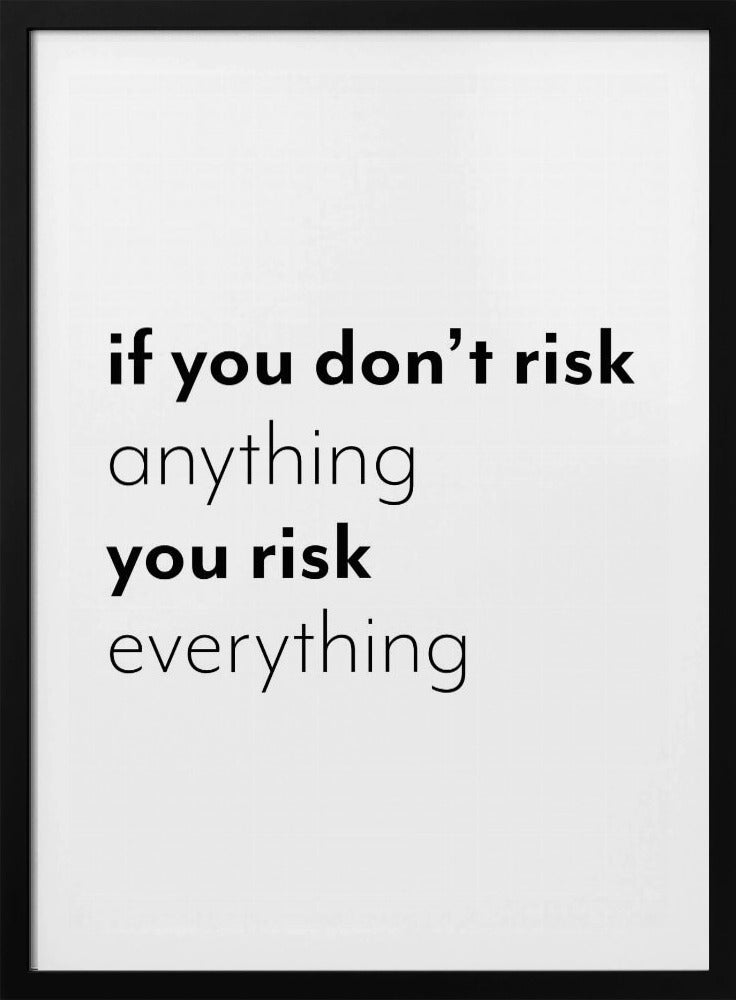 If you don't risk anything you risk everything | Poster