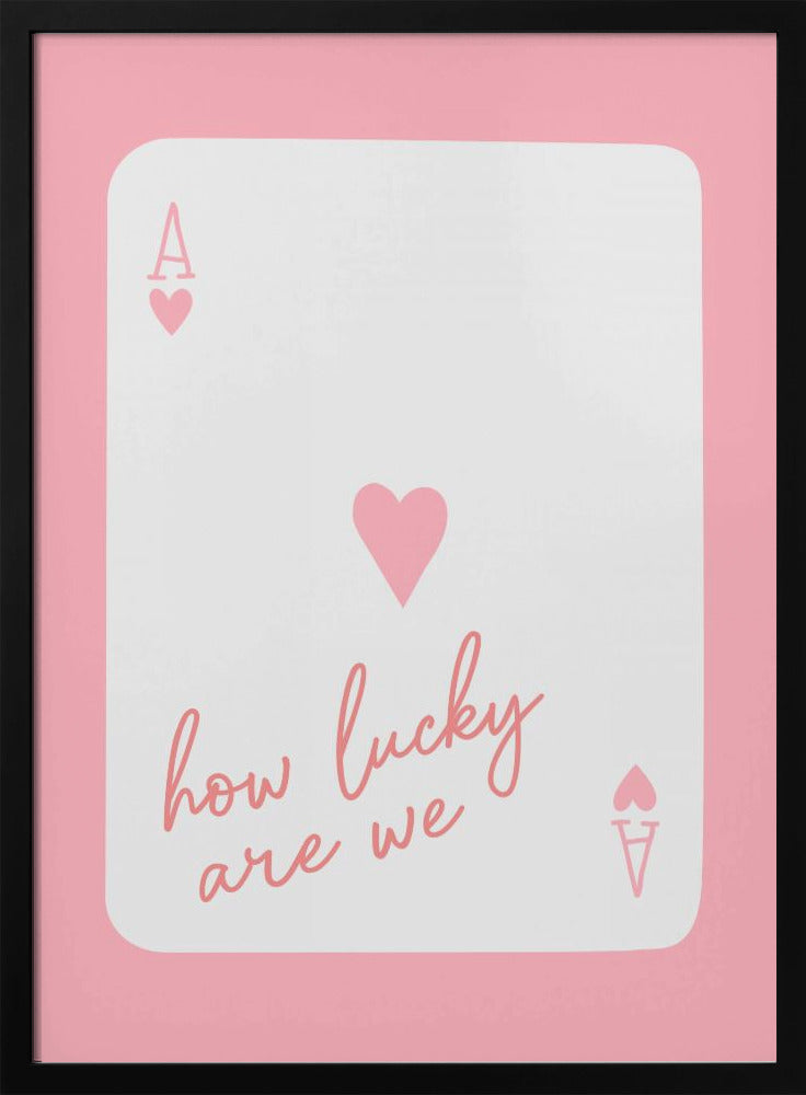 How Lucky Are We Ace Pink | Poster