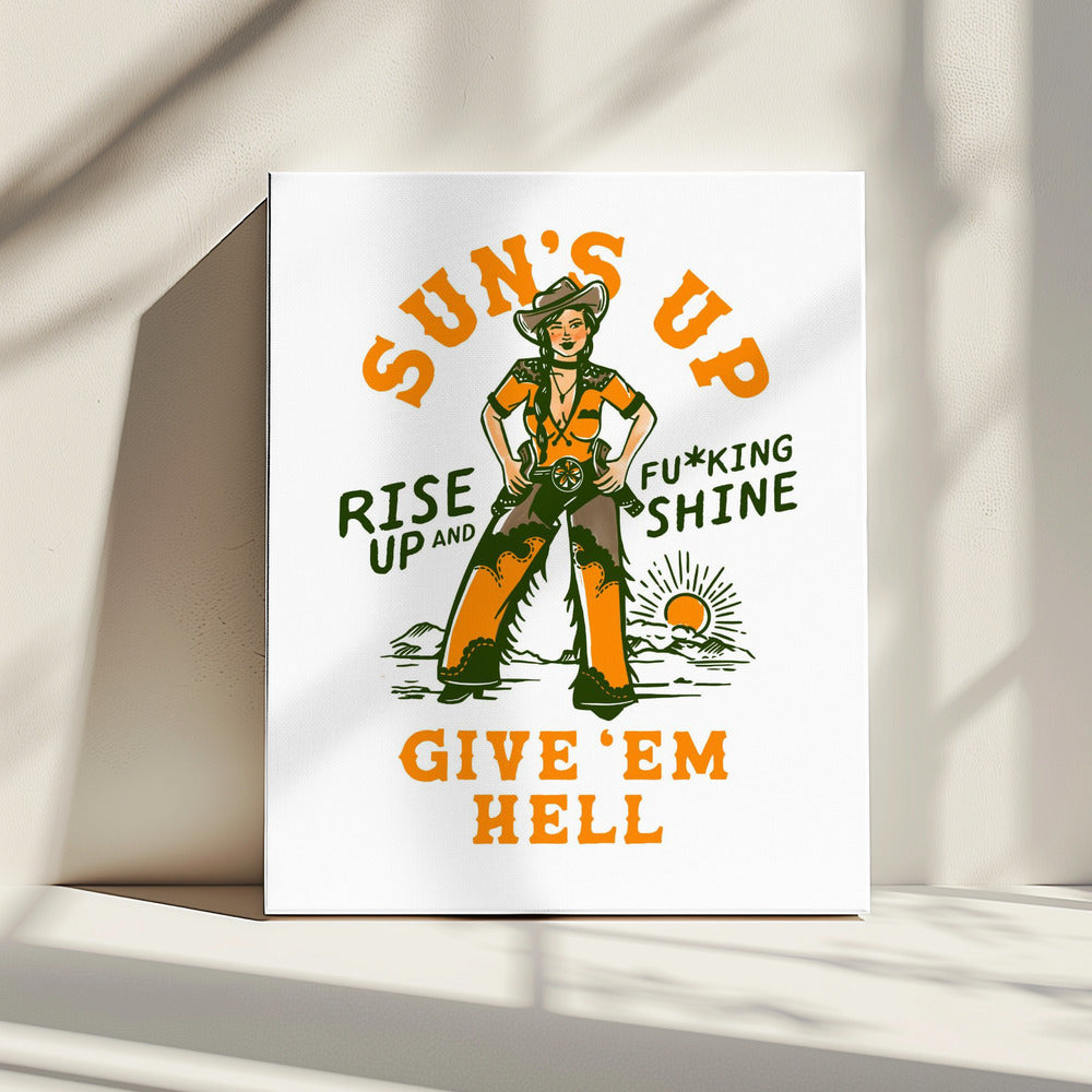 Suns Up Rise Up &amp; Fucking Shine Wild West Cowgirl | Canvas
