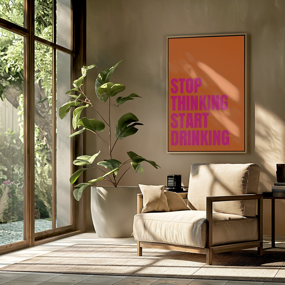 Stop Thinking Start Drinking | Poster