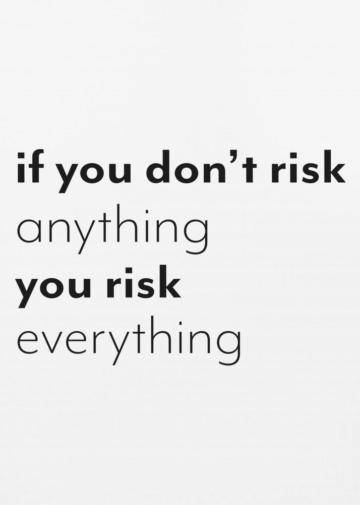 If you don't risk anything you risk everything | Poster