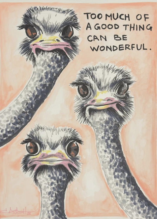 Too much of a good thing Ostrich | Poster